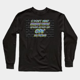 I Don’t Mind Straight People As Long As They Act Gay In Public Long Sleeve T-Shirt